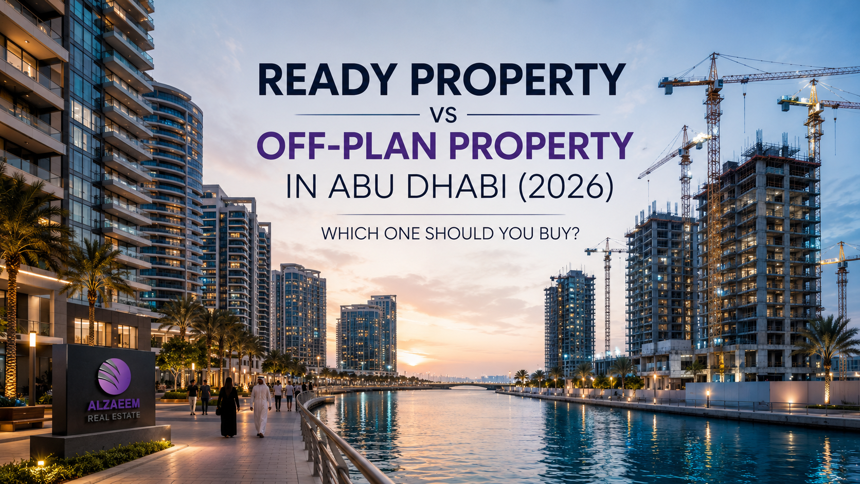 Al Zaeem Real Estate featured image comparing ready property and off-plan property options in Abu Dhabi in 2026